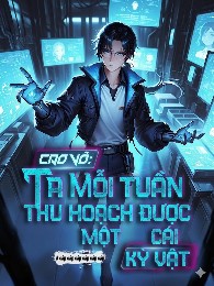 Cao Võ: Ta Mỗi Tuần Thu Hoạch Được Một Cái Kỳ Vật