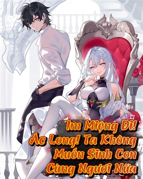 Im miệng đi! Ác Long, Ta Không muốn tiếp tục sinh con cùng ngươi nữa