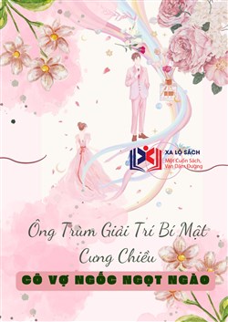 Ông Trùm Giải Trí Bí Mật Cưng Chiều: Cô Vợ Ngốc Ngọt Ngào (Dịch)