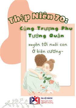 Thập Niên 70: Cùng Trượng Phu Tướng Quân Xuyên Tới Nuôi Con Ở Biên Cương (Dịch)