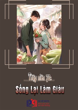 Thập Niên 70: Sống Lại Làm Giàu (Dịch)