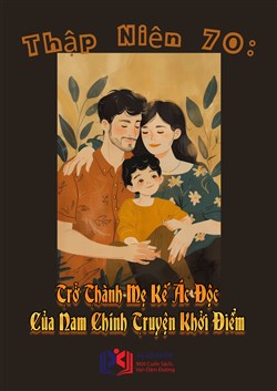 Thập Niên 70: Trở Thành Mẹ Kế Ác Độc Của Nam Chính Truyện Khởi Điểm (Dịch)