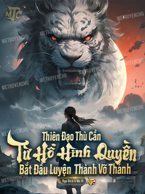 Thiên Đạo Thù Cần: Từ Hổ Hình Quyền Bắt Đầu Luyện Thành Võ Thánh