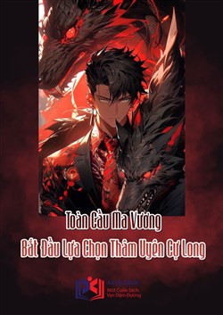 Toàn Cầu Ma Vương Bắt Đầu Lựa Chọn Thâm Uyên Cự Long (Dịch)