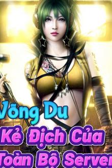 Võng Du : Kẻ Địch Của Toàn Bộ Server (Dịch)