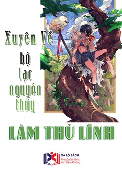 Xuyên Về Bộ Lạc Nguyên Thủy Làm Thủ Lĩnh (Dịch)